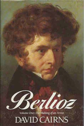 Item #44007 Berlioz__ Volume One: The Making of an Artist. David Cairns