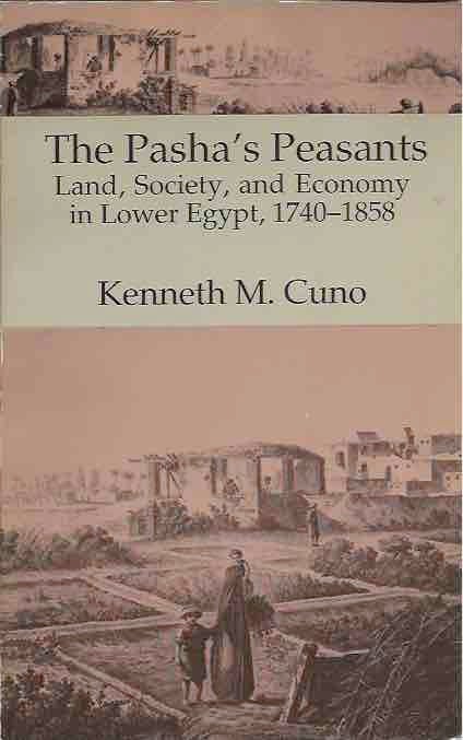 Item #44027 The Pasha's Peasants__ Land, Society, and Economy in Lower Egypt, 1740-1858. Kenneth M. Cuno.
