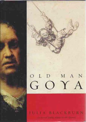 Item #44110 Old Man Goya. Julia Blackburn