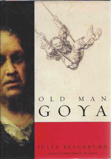 Item #44110 Old Man Goya. Julia Blackburn.