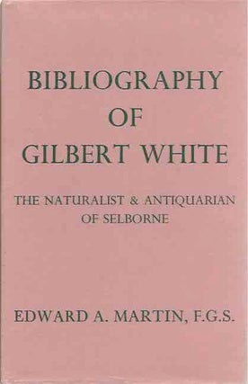 Item #44204 Bibliography of Gilbert White__ The Naturalist & Antiquarian of Selborne. Edward A....
