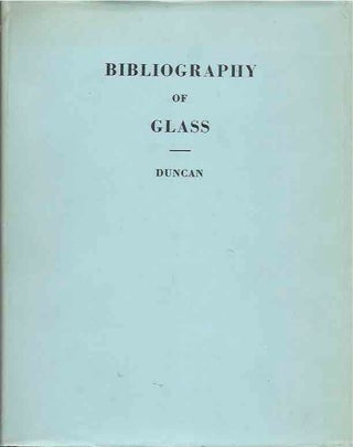 Item #44208 Bibliography of Glass. George Sang Duncan
