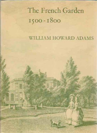 Item #44298 The French Garden 1500-1800. William Howard Adams