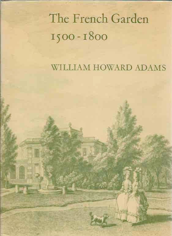 Item #44298 The French Garden 1500-1800. William Howard Adams.
