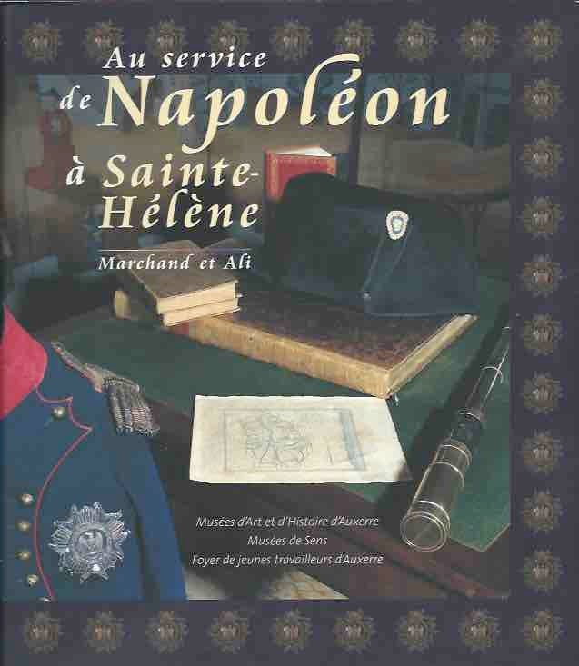 Item #44301 Au Service de Napoleon a Sainte-Helene__Marchand et Ali. Gourgau, Baron.