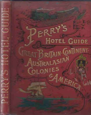 Item #44303 Perry's Hotel Guide: Great Britain and Ireland, Continent, Australasian Colonies, and...