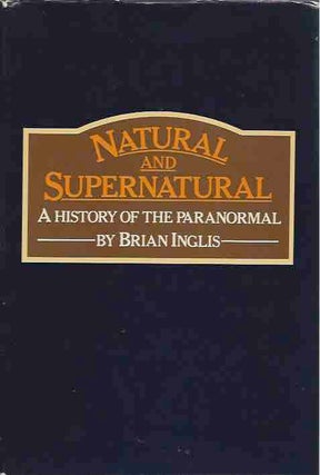 Item #44319 Natural and Supernatural__A History of the Paranormal from Earliest Times to 1914....