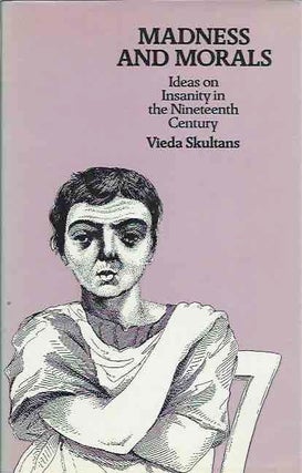 Item #44335 Madness and Morals: Ideas on Insanity in the Nineteeth Century. Vieda Skultans