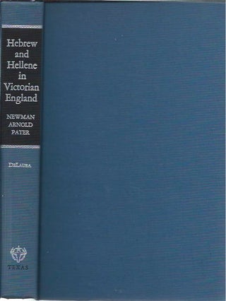 Item #44591 Hebrew and Hellene in Victorian England__Newman, Arnold, and Pater. David J. DeLaura