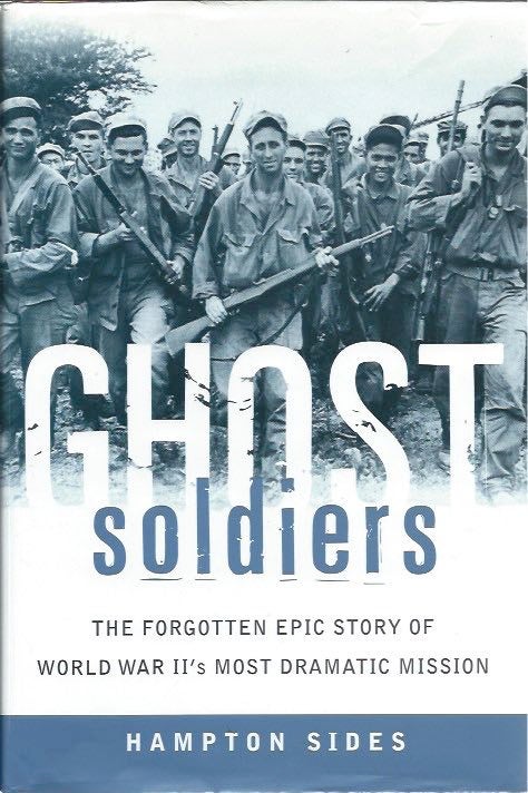 Item #44609 Ghost Soldiers__The Forgotten Epic Story of World War II's Most Dramatic Mission. Hampton Sides.