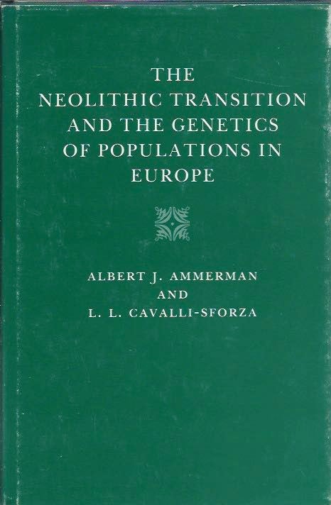 Item #44712 The Neolithic Transition and the Genetics of Population in Europe. Albert J. Ammerman, L. L. Cavalli-Sforza.