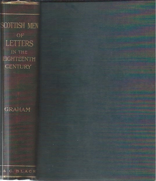Item #44938 Scottish Men of Letters in the Eighteenth Century. Henry Grey Graham.