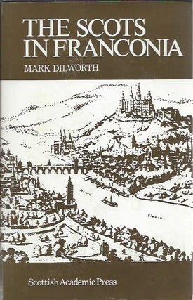 Item #44996 The Scots in Franconia: A Century of Monastic Life. Mark Dilworth