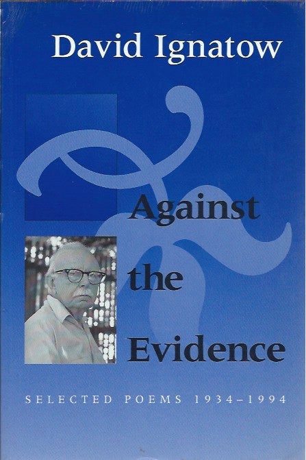 Item #45066 Against the Evidence: Selected Poems 1934-1994. David Ignatow.