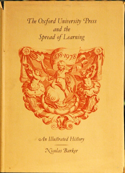 Item #45392 The Oxford University Press and the Spread of Learning: An Illustrated History, 1478-1978. Nicolas Barker.