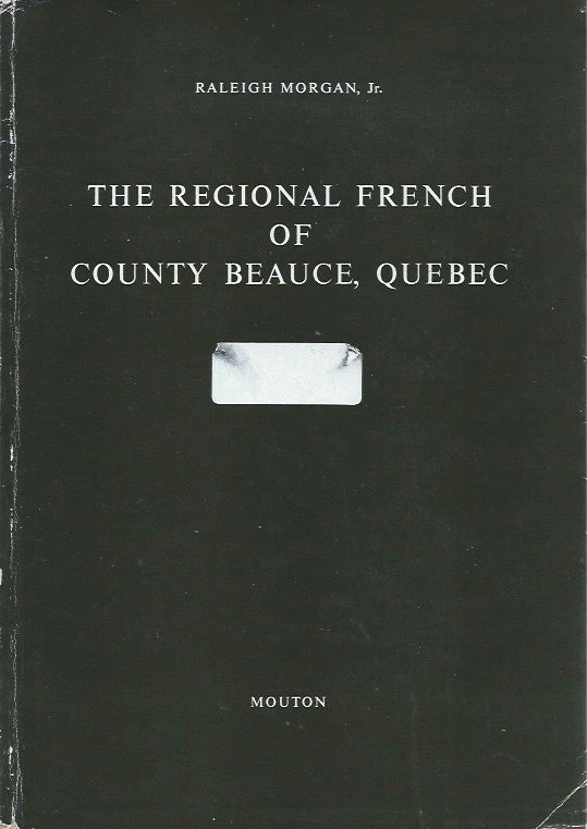 Item #45411 The Regional French of County Beauce, Quebec. Raleigh Morgan.