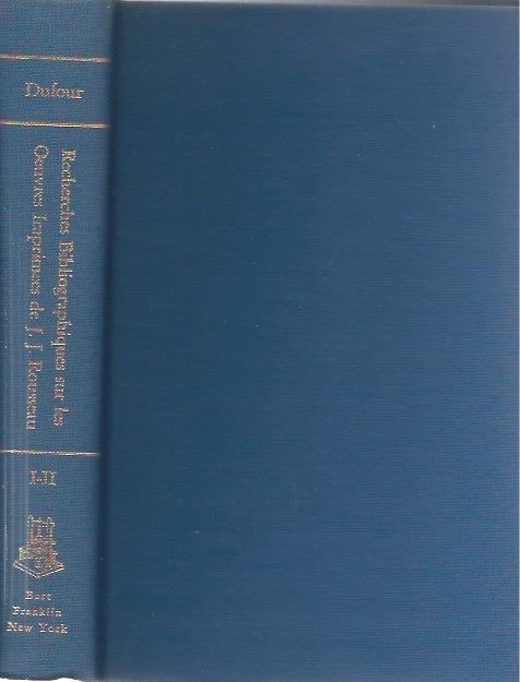 Item #45458 Recherches bibliographiques sur les oeuvres imprimees de J.-J. Rousseau, suivie de l'inventaire des papiers de Rousseau conserves a la bibliotheque de neuchatel__Tome Premier. Theophile Dufour.