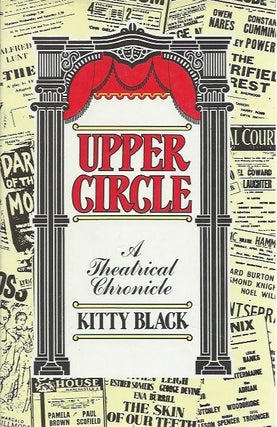 Item #45580 Upper Circle: A Theatrical Chronicle. Kitty Black