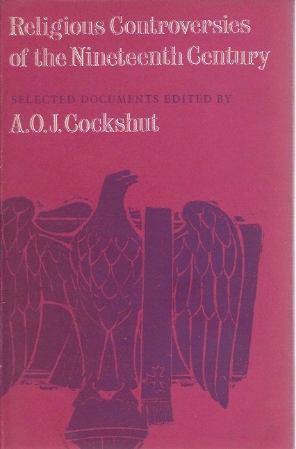 Item #45582 Religious Controversies of the Nineteenth Century: Selected Documents. A. O. J. Cockshut, ed.