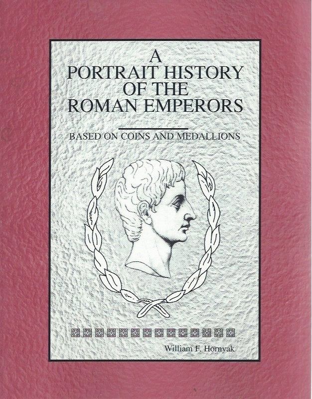 Item #45617 A Portrait History of the Roman Emperors Based on Coins and Medallions. William F. Hornyak.