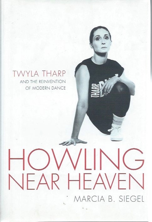 Item #45718 Howling Near Heaven: Twyla Tharp and the Reinvention of Modern Dance. Marcia B. Siegel.