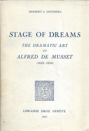 Item #46020 Stage of Dreams: The Dramatic Art of Alfred de Musset (1828-1834). Herbert S. Cochberg