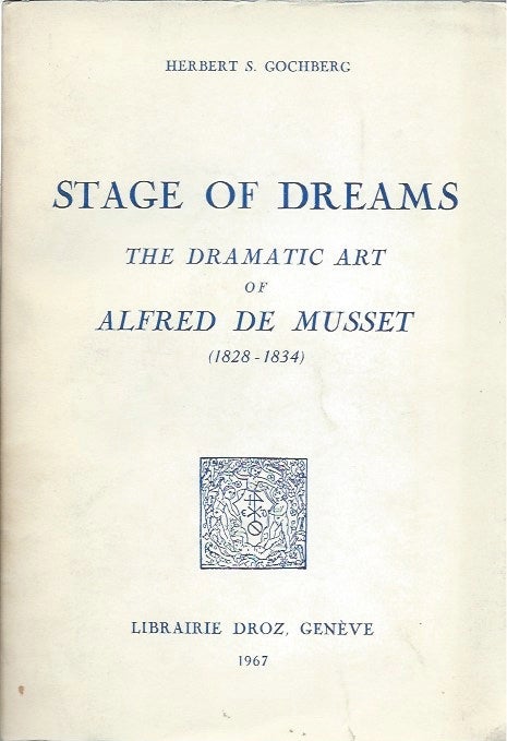 Item #46020 Stage of Dreams: The Dramatic Art of Alfred de Musset (1828-1834). Herbert S. Cochberg.