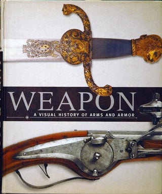 Item #46113 Weapon: A Visual History of Arms and Armor. Paula Regan, ed