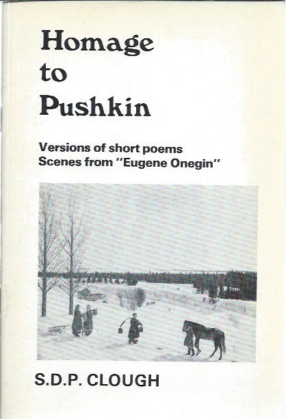 Item #46228 Homage to Pushkin: Versions of Short Poems, Scenes from "Eugene Onegin" S. D. P. Clough.