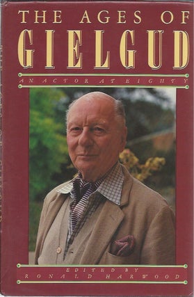 Item #46296 The Ages of Gielgud: An Actor at Eighty. Ronald Harwood, ed