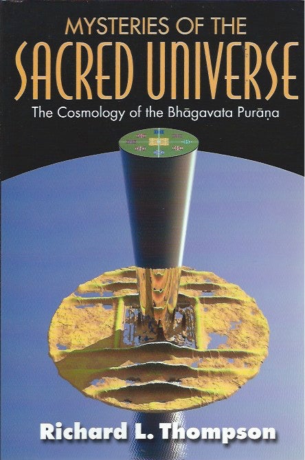 Item #46315 Mysteries of the Sacred Universe: The Cosmology of the Bhagavata Purana. Richard L. Thompson.
