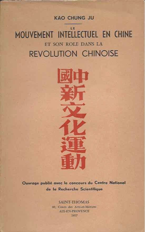 Item #46389 Le Mouvement Intellectuel en Chine et Son Role Dans la Revolution Chinoise. Kao Chung Ju.
