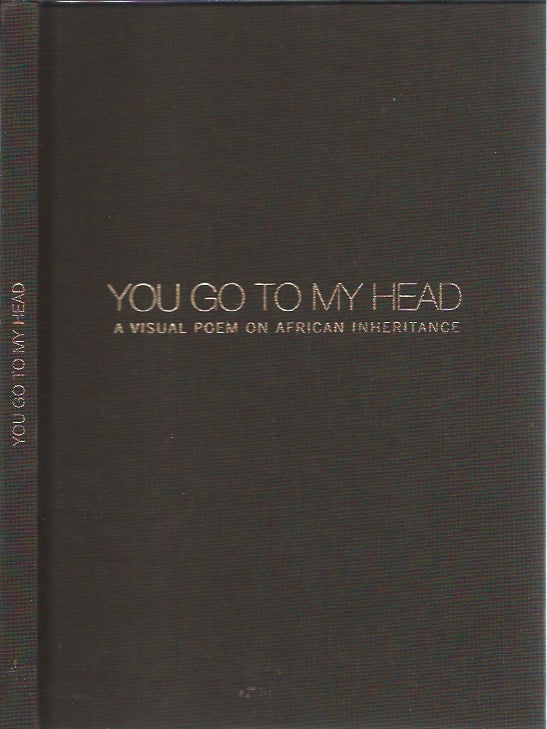 Item #46445 You Go to My Head: A Visual Poem on African Inheritance. Rita Rovelli Caltagirone.