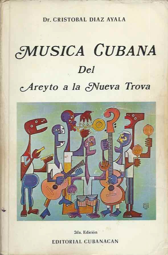Item #46668 Musica Cubana des Areyto a la Nueva Trova (Segunda Edicion). Cristobal Diaz Ayala.