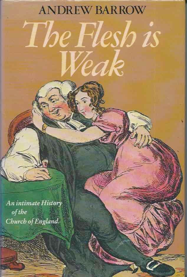 Item #46676 The Flesh Is Weak: An Intimate History of the Church of England. Andrew Barrow.