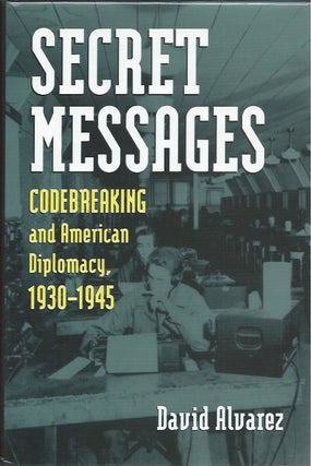 Item #46751 Secret Messages: Codebreaking and American Diplomacy, 1930-1945. David Alvarez