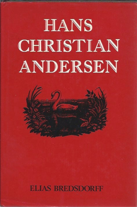 Item #47052 Hans Christian Andersen : The Story of His Life and Work, 1805-75. Elias Bredsdorff.