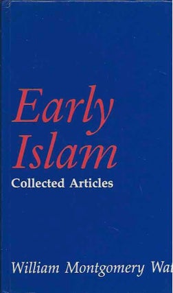 Item #47109 Early Islam__Collected Articles. William Montgomery Watt