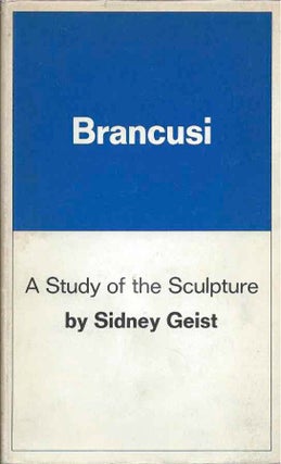 Item #47111 Brancusi__A Study of the Sculpture. Sidney Geist