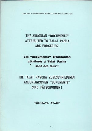 Item #47236 The Andonian "Documents" Attributed to Talat Pasha Are Forgeries. Turkkaya Ataov
