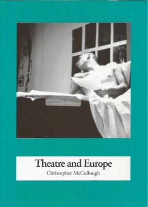 Item #47390 Theatre and Europe: 1957-95. Christopher McCullough