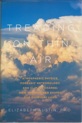 Item #47672 Treading on Thin Air: Atmospheric Physics, Forensic Meteorology, and Climate Change:...