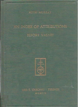 Item #47692 An Index of Attributions Made in Tuscan Sources before Vasari. Peter Murray