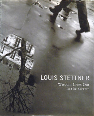 Item #47911 Wisdom Cries Out in the Streets. Louis Stettner