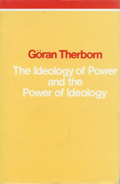 Item #48123 The Ideology of Power and the Power of Ideology. Goran Therborn.