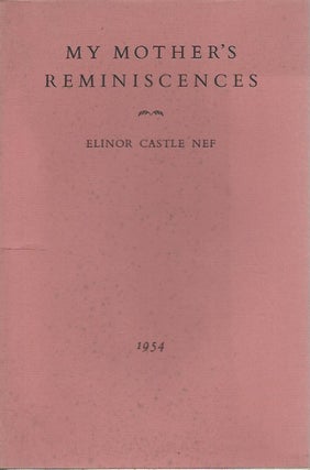 Item #48531 My Mother's Reminiscences: A Memorial to Mabel Wing Castle. Elinor Castle Nef