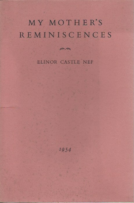 Item #48531 My Mother's Reminiscences: A Memorial to Mabel Wing Castle. Elinor Castle Nef.