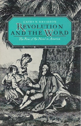 Item #48577 Revolution and the Word: The Rise of the Novel in America. Cathy N. Davidson