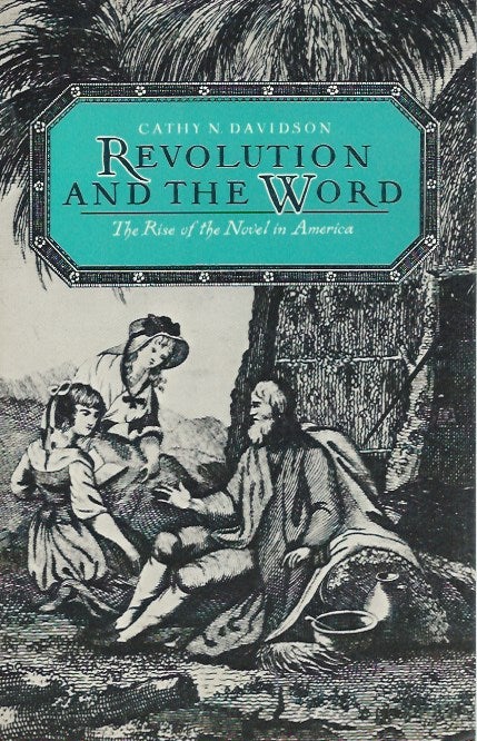 Item #48577 Revolution and the Word: The Rise of the Novel in America. Cathy N. Davidson.