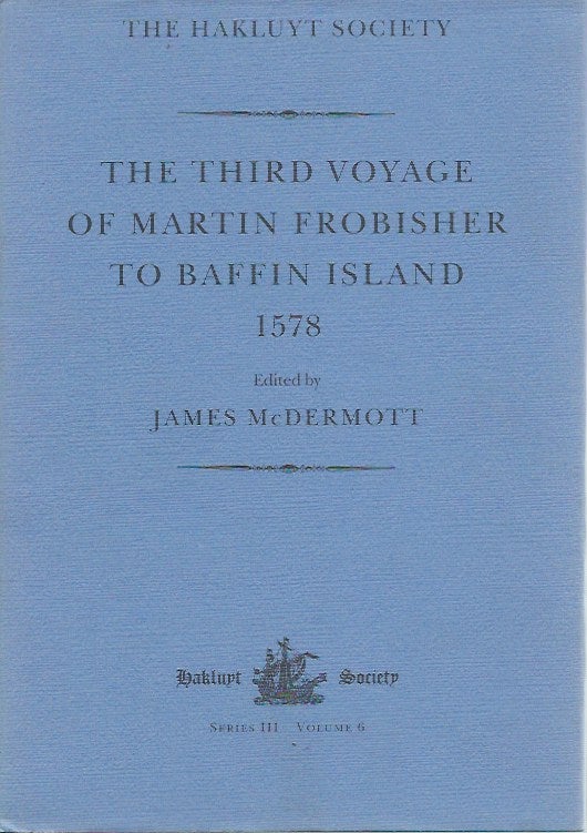 Item #48608 The Third Voyage of Martin Frobisher to Baffin Island 1578. James McDermott, ed.